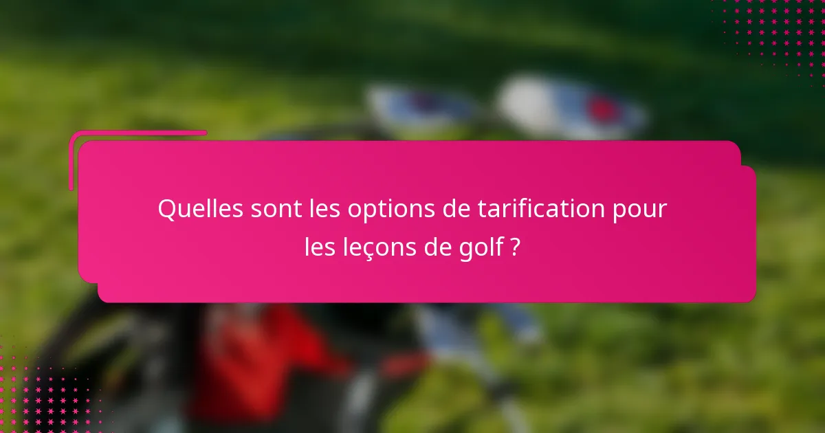 Quelles sont les options de tarification pour les leçons de golf ?