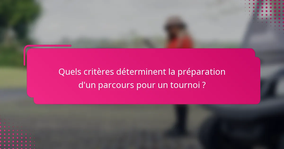 Quels critères déterminent la préparation d'un parcours pour un tournoi ?