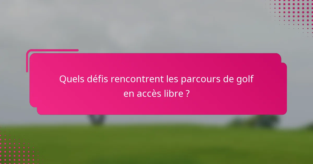 Quels défis rencontrent les parcours de golf en accès libre ?