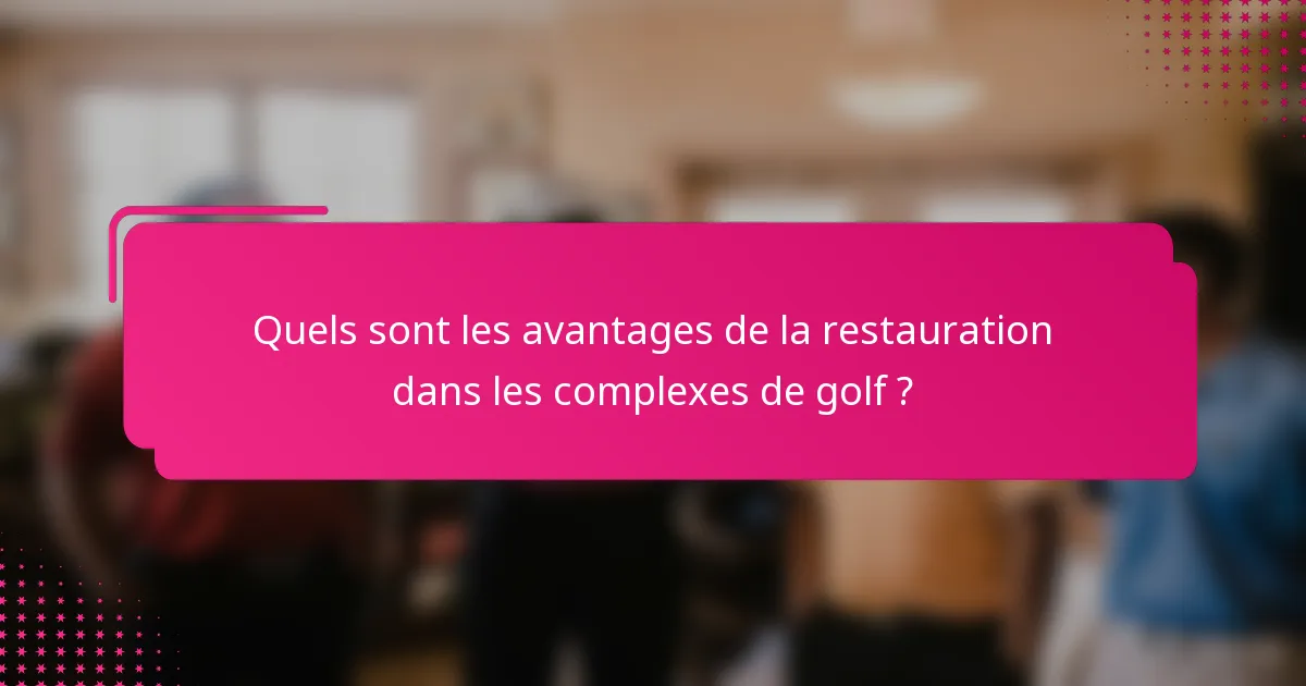 Quels sont les avantages de la restauration dans les complexes de golf ?