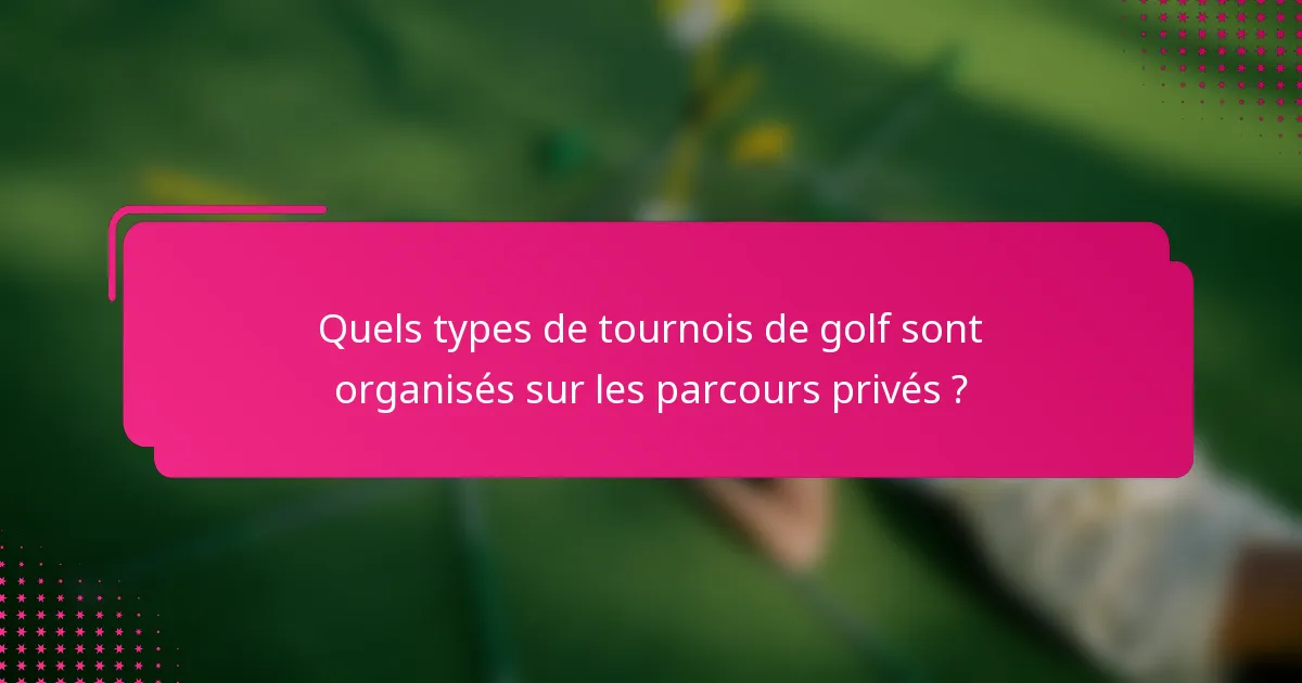 Quels types de tournois de golf sont organisés sur les parcours privés ?